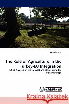The Role of Agriculture in the Turkey-EU Integration Acar, Mustafa 9783843380447 LAP Lambert Academic Publishing AG & Co KG