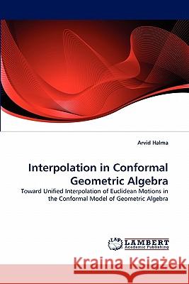 Interpolation in Conformal Geometric Algebra  9783843380911 LAP Lambert Academic Publishing AG & Co KG