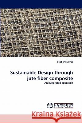 Sustainable Design Through Jute Fiber Composite  9783843381567 LAP Lambert Academic Publishing AG & Co KG