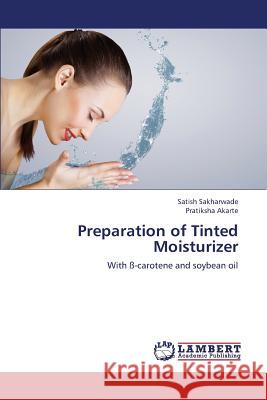 Preparation of Tinted Moisturizer Sakharwade Satish                        Akarte Pratiksha 9783843382243