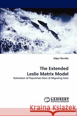 The Extended Leslie Matrix Model Edgar Otumba 9783843383110 LAP Lambert Academic Publishing