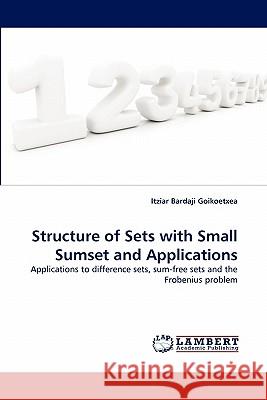 Structure of Sets with Small Sumset and Applications Itziar Bardaji Goikoetxea 9783843383271 LAP Lambert Academic Publishing