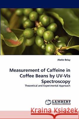 Measurement of Caffeine in Coffee Beans by UV-VIS Spectroscopy  9783843383677 LAP Lambert Academic Publishing AG & Co KG