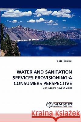 Water and Sanitation Services Provisioning: A Consumers Perspective Kariuki, Paul 9783843384100