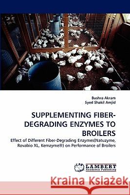 Supplementing Fiber-Degrading Enzymes to Broilers  9783843385336 LAP Lambert Academic Publishing AG & Co KG