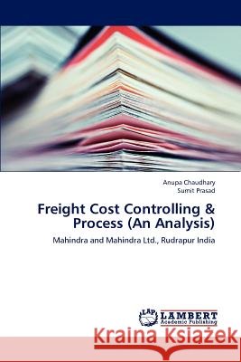 Freight Cost Controlling & Process (an Analysis) Chaudhary Anupa, Prasad Sumit 9783843385442