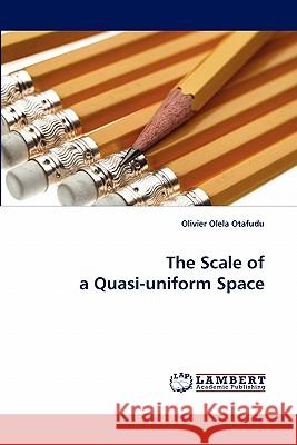 The Scale of a Quasi-Uniform Space  9783843385626 LAP Lambert Academic Publishing AG & Co KG