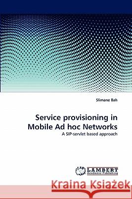 Service Provisioning in Mobile Ad Hoc Networks Slimane Bah 9783843386043