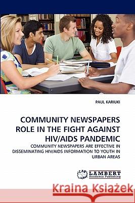 Community Newspapers Role in the Fight Against Hiv/AIDS Pandemic Kariuki, Paul 9783843386326
