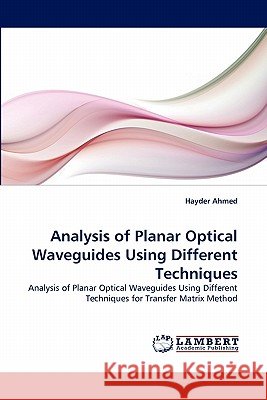 Analysis of Planar Optical Waveguides Using Different Techniques Hayder Ahmed 9783843386456
