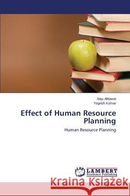 Effect of Human Resource Planning Ahlawat Anju                             Kumar Yogesh 9783843386616 LAP Lambert Academic Publishing