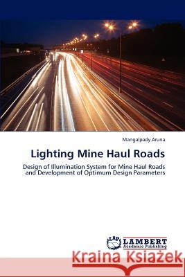 Lighting Mine Haul Roads Aruna Mangalpady 9783843386913 LAP Lambert Academic Publishing