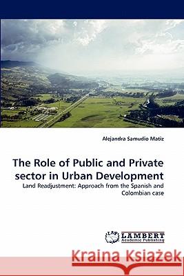The Role of Public and Private Sector in Urban Development Alejandra Samudio Matiz 9783843387071 LAP Lambert Academic Publishing
