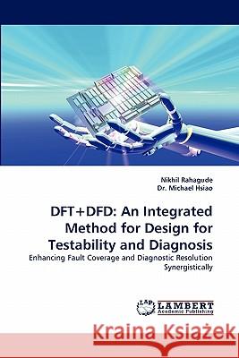 DFT+Dfd: An Integrated Method for Design for Testability and Diagnosis Rahagude, Nikhil 9783843388016