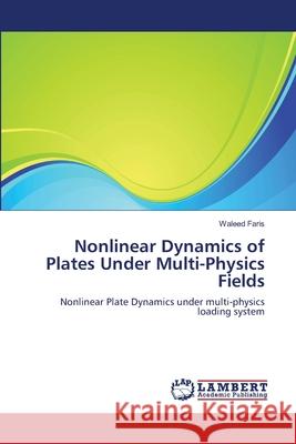 Nonlinear Dynamics of Plates Under Multi-Physics Fields Waleed Faris 9783843388306