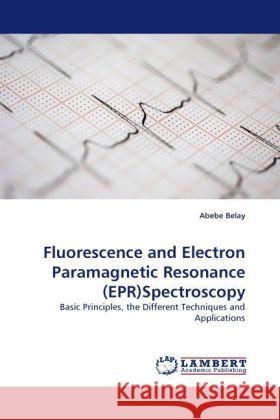 Fluorescence and Electron Paramagnetic Resonance (EPR)Spectroscopy Belay, Abebe 9783843388955