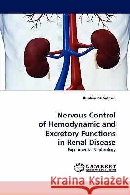 Nervous Control of Hemodynamic and Excretory Functions in Renal Disease Ibrahim M Salman 9783843389105 LAP Lambert Academic Publishing