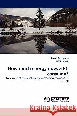 How Much Energy Does a PC Consume? Diego Reforgiato, Salvo Norma 9783843389587