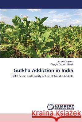 Gutkha Addiction in India Mohapatra Tanuja                         Nayak Sangita Sushree 9783843389594