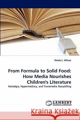 From Formula to Solid Food: How Media Nourishes Children's Literature Wilson, Nicole L. 9783843389822