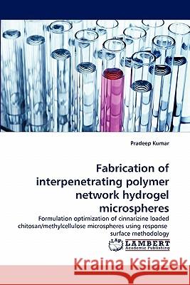 Fabrication of interpenetrating polymer network hydrogel microspheres Pradeep Kumar (University of Hyderabad India) 9783843390316