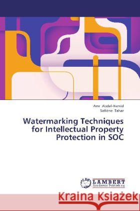 Watermarking Techniques for Intellectual Property Protection in SOC Abdel-Hamid, Amr; Tahar, Sofiène 9783843390682