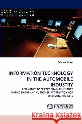 Information Technology in the Automobile Industry Edwina Amoo 9783843390842