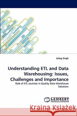 Understanding Etl and Data Warehousing: Issues, Challenges and Importance Singh, Jaiteg 9783843390934