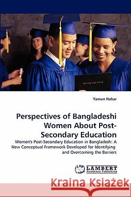 Perspectives of Bangladeshi Women about Post-Secondary Education Yamun Nahar 9783843391177 LAP Lambert Academic Publishing