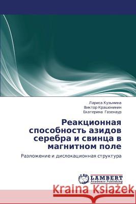 Reaktsionnaya Sposobnost' Azidov Serebra I Svintsa V Magnitnom Pole Kuz'mina Larisa                          Krasheninin Viktor                       Gazenaur Ekaterina 9783843391238 LAP Lambert Academic Publishing