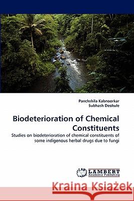 Biodeterioration of Chemical Constituents Panchshila Kabnoorkar, Subhash Deokule 9783843391603