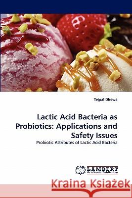 Lactic Acid Bacteria as Probiotics: Applications and Safety Issues Dhewa, Tejpal 9783843391993