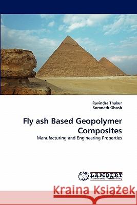 Fly ash Based Geopolymer Composites Dr Ravindra Thakur, Dr Somnath Ghosh 9783843392389 LAP Lambert Academic Publishing