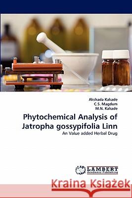 Phytochemical Analysis of Jatropha gossypifolia Linn Akshada Kakade, C S Magdum, M N Kakade 9783843392938 LAP Lambert Academic Publishing
