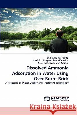 Dissolved Ammonia Adsorption in Water Using Over Burnt Brick Er Shukra Raj Paudel, Dr Prof Bhagwan Ratna Kansakar, Asso Prof Iswar Man Amatya 9783843393164 LAP Lambert Academic Publishing