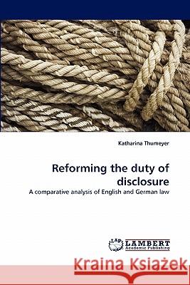 Reforming the duty of disclosure Thumeyer, Katharina 9783843393379 LAP Lambert Academic Publishing AG & Co KG