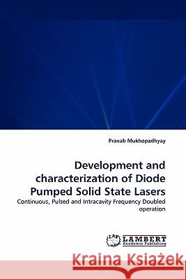 Development and Characterization of Diode Pumped Solid State Lasers Professor Pranab Mukhopadhyay (Professor Department of Economics Goa University) 9783843393980