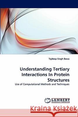 Understanding Tertiary Interactions In Protein Structures Tejdeep Singh Bawa 9783843394031