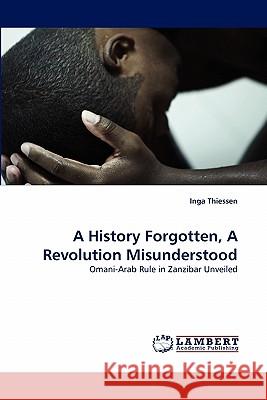A History Forgotten, A Revolution Misunderstood Inga Thiessen 9783843394208 LAP Lambert Academic Publishing