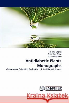 Antidiabetic Plants Monographs Tin Wui Wong, Chee Yan Choo, Yaacob Ilyanie 9783843394390 LAP Lambert Academic Publishing