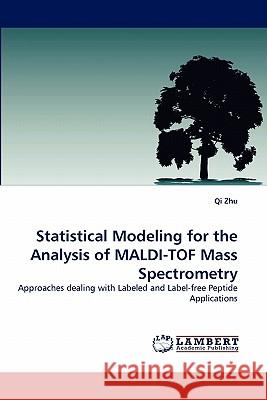 Statistical Modeling for the Analysis of Maldi-Tof Mass Spectrometry  9783843394468 LAP Lambert Academic Publishing AG & Co KG