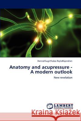 Anatomy and acupressure -A modern outlook Rajilarajendran Hannahsugirthabai 9783843394499 LAP Lambert Academic Publishing