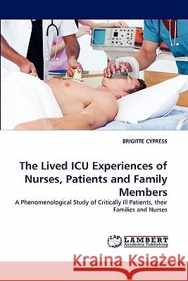 The Lived ICU Experiences of Nurses, Patients and Family Members Brigitte Cypress 9783843394628 LAP Lambert Academic Publishing