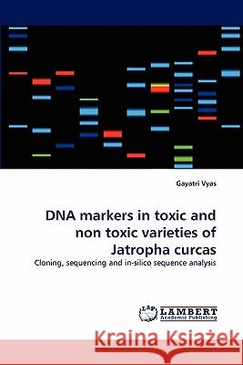 DNA Markers in Toxic and Non Toxic Varieties of Jatropha Curcas Gayatri Vyas 9783843394871