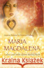 Maria Magdalena : Lebe und heile deine Weiblichkeit Ruland, Jeanne; Hellwig, Marion 9783843411288 Schirner