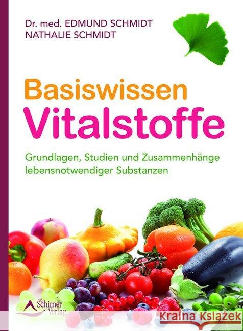 Basiswissen Vitalstoffe : Grundlagen, Studien und Zusammenhänge lebensnotwendiger Substanzen Schmidt, Edmund; Schmidt, Nathalie 9783843411653