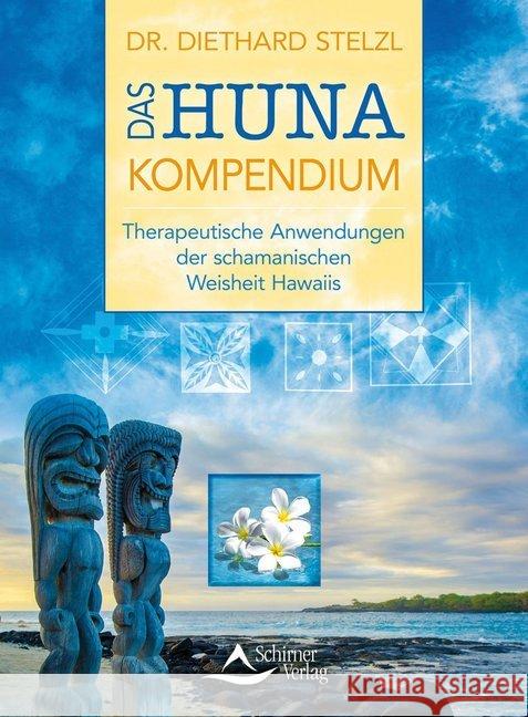 Das Huna-Kompendium : Therapeutische Anwendungen der schamanischen Weisheit Hawaiis Stelzl, Diethard 9783843411813 Schirner