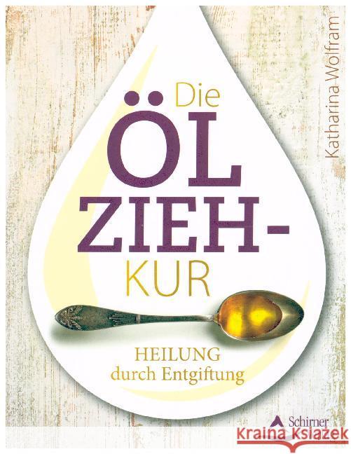 Die Ölzieh-Kur : Heilung durch Entgiftung Wolfram, Katharina 9783843411950