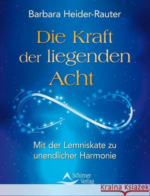 Die Kraft der liegenden Acht : Mit der Lemniskate zu unendlicher Harmonie Heider-Rauter, Barbara 9783843412445