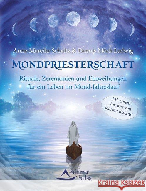 Mondpriesterschaft : Rituale, Zeremonien und Einweihungen für ein Leben im Mond-Jahreslauf. Vorwort von Jeanne Ruland Schultz, Anne-Mareike; Möck-Ludwig, Dennis 9783843413152 Schirner